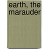 Earth, The Marauder door Arthur J. Burks