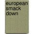 European Smack Down