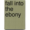 Fall Into The Ebony by Robert F. Luce