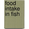 Food Intake in Fish door Malcolm Jobling