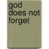 God Does Not Forget