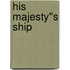 His Majesty''s Ship