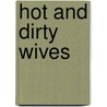 Hot and Dirty Wives door Reggie Chesterfield