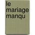 Le Mariage Manqu