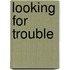 Looking For Trouble