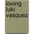 Loving Luki Vasquez