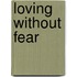 Loving Without Fear