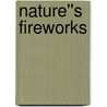 Nature''s Fireworks by Josepha Sherman