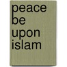 Peace Be Upon Islam by Dr. Abdelfattah Mohsen Badawi