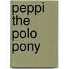 Peppi the Polo Pony by Doreen Slinkard