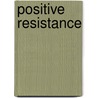 Positive Resistance by Andrew Grey