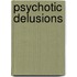 Psychotic Delusions