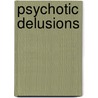 Psychotic Delusions door Chris Moore
