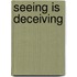 Seeing Is Deceiving