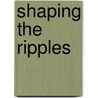 Shaping The Ripples door Paul Wallington