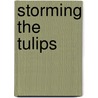 Storming The Tulips door Ronald Sanders