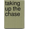 Taking Up The Chase by William A. Hillman Jr.