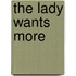 The Lady Wants More
