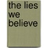 The Lies We Believe