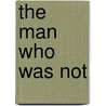 The Man Who Was Not by John Russell Fearn