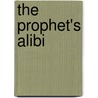 The Prophet's Alibi by Timothy J. Korzep