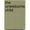 The Unwelcome Child door Terese Pampellonne
