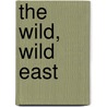 The Wild, Wild East door Daniel Borgia PhD
