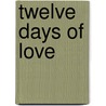 Twelve Days of Love by Tess Mackall