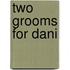 Two Grooms for Dani by Roxi Romano