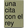 Una Cita con el Rey door Joel Comiskey