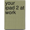 Your iPad 2 at Work by Jason R.R. Rich