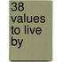 38 Values to Live By