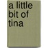A Little Bit of Tina