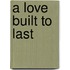 A Love Built to Last