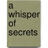 A Whisper Of Secrets