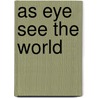 As Eye See The World door Sean L. Brereton