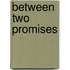 Between Two Promises