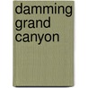 Damming Grand Canyon by Robert H. Webb