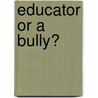 Educator or a Bully? by Marie Pagliaro
