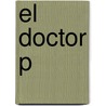 El Doctor P by Leopoldo Alas (Clar�n)