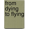 From Dying To Flying door Linda Bell Hannah