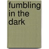 Fumbling in the Dark door Chad Gillies