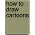 How To Draw Cartoons