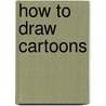 How To Draw Cartoons by B.V. Satyamurty