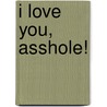 I love you, asshole! door Amy Lane