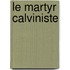 Le Martyr Calviniste