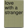 Love With A Stranger door Janelle Taylor