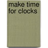 Make Time For Clocks by Chris Wallace