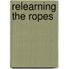 Relearning the Ropes by Dc Juris