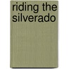Riding the Silverado by Kate Roman